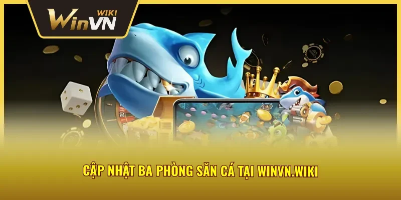 Chinh phục ba phòng bắn cá thần tài trực tuyến, nâng cao kỹ năng