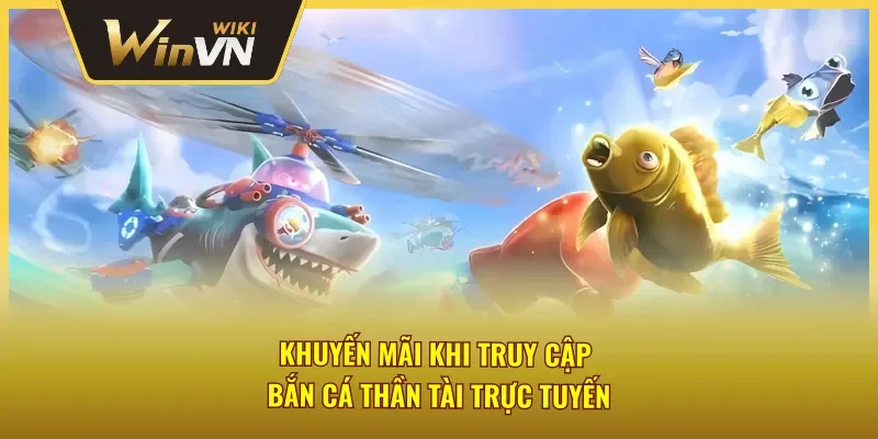 Tham gia bắn cá thần tài Winvn nhận thưởng ưu đãi độc quyền