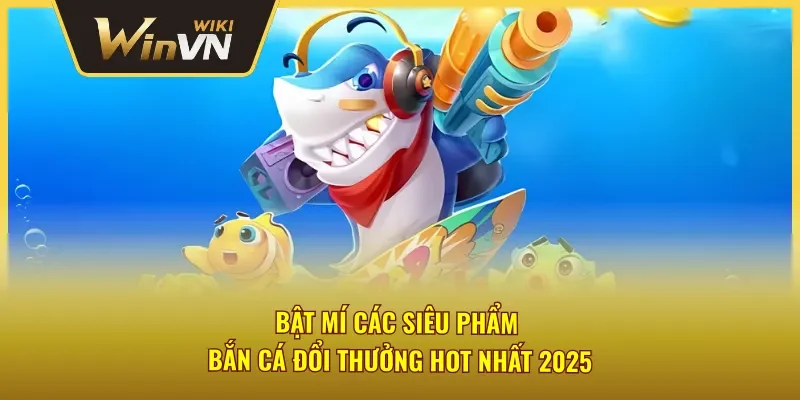Bật mí các siêu phẩm bắn cá Winvn ăn khách nhất
