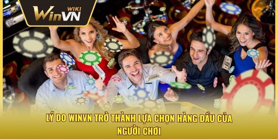 Lý do winvn trở thành lựa chọn hàng đầu của người chơi