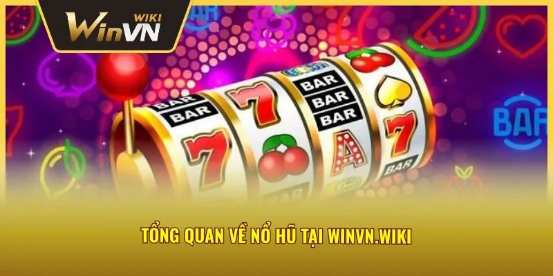 Tổng quan về nổ hũ tại Winvn