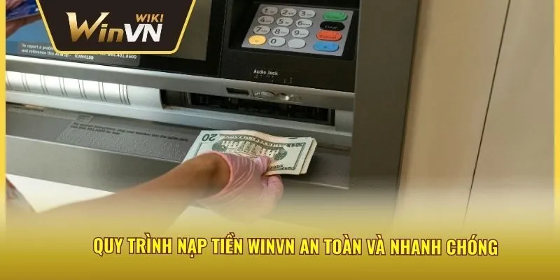 Quy trình nạp tiền winvn an toàn và nhanh chóng