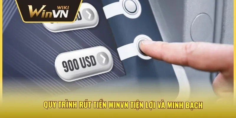Quy trình rút tiền winvn tiện lợi và minh bạch