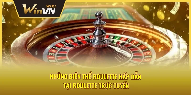 Khám phá các phiên bản Roulette đầy màu sắc