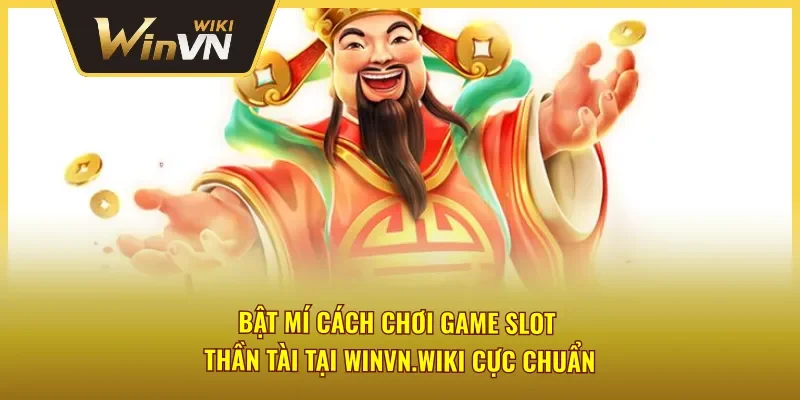 Bật mí cách chơi game slot Thần Tài Winvn