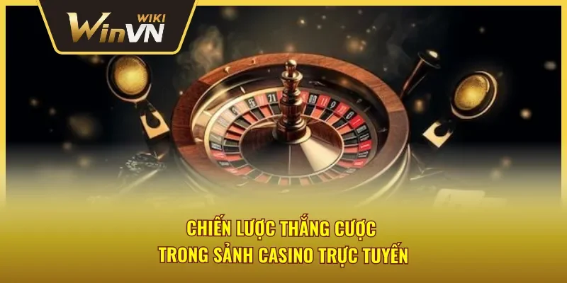 Chiến lược thắng Casino trực tuyến Winvn