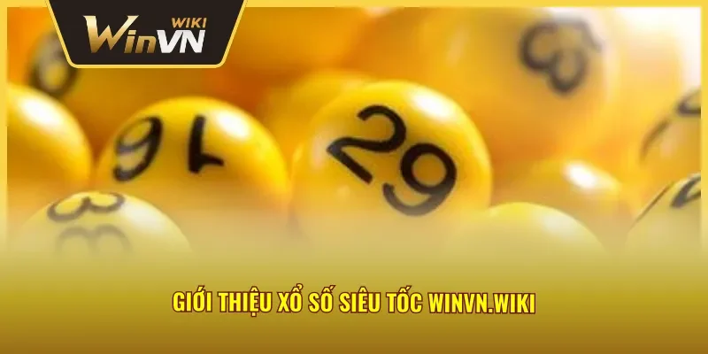 Tổng quan về xổ số siêu tốc Winvn